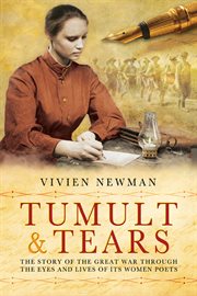 Tumult and tears : the story of the Great War through the eyes and lives of its women poets cover image