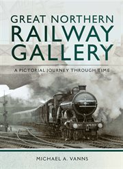 Great Northern railway gallery : a pictorial journey through time cover image