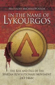 In the name of lykourgos. The Rise and Fall of the Spartan Revolutionary Movement (243–146 BC) cover image