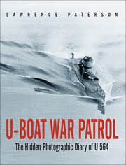 U-boat war patrol : the hidden photographic diary of U 564 cover image