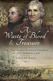 WASTE OF BLOOD AND TREASURE : the 1799 anglo -russian invasion of the netherlands cover image