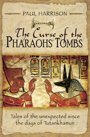 The curse of the pharaohs' tombs. Tales of the unexpected since the days of Tutankhamun cover image