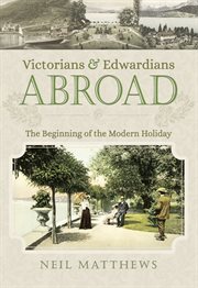 Victorians and edwardians abroad. The Beginning of the Modern Holiday cover image