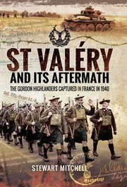 St Valéry and Its Aftermath : the Gordon Highlanders Captured in France In 1940 cover image