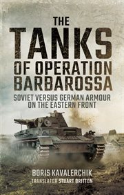 The tanks of operation barbarossa. Soviet versus German Armour on the Eastern Front cover image