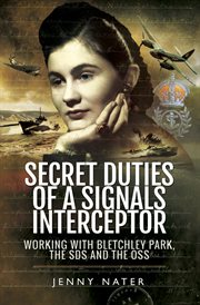 Secret duties of a signals interceptor. Working with Bletchley Park, the SDS and the OSS cover image