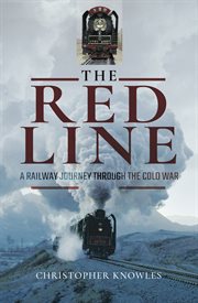 The red line. A Railway Journey Through the Cold War cover image