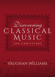 Discovering Classical Music: Vaughan Williams: His Life, The Person, His Music cover image