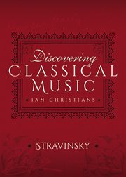 Discovering Classical Music: Stravinsky: His Life, The Person, His Music cover image