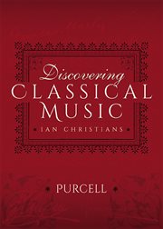 Discovering Classical Music: Purcell: His Life, The Person, His Music cover image