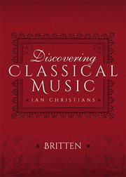 Discovering Classical Music: Britten: His Life, The Person, His Music cover image