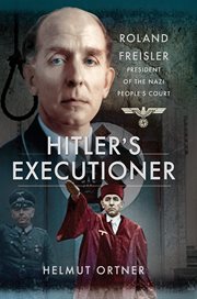 Hitler's executioner : judge, jury and mass murderer for the Nazis cover image