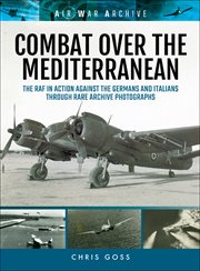 Combat Over the Mediterranean : the RAF In Action Against the Germans and ItaliansThrough Rare Archive Photographs cover image