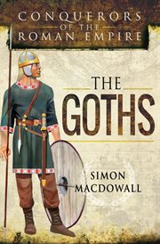 The Goths : conquerors of the Roman Empire cover image