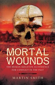 Mortal wounds. The Human Skeleton as Evidence for Conflict in the Past cover image