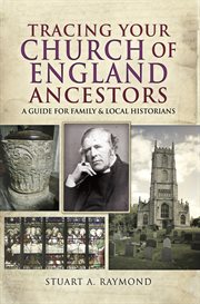 Tracing your church of england ancestors. A Guide for Family and Local Historians cover image