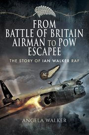 From battle of britain airman to pow escapee. The Story of Ian Walker RAF cover image