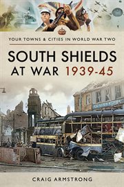 South shields at war 1939–45 cover image