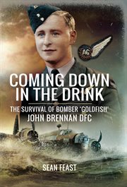 Coming down in the drink : the survival of bomber Goldfish, John Brennan DFC cover image