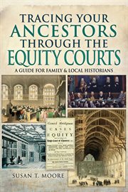 Tracing your ancestors through the equity courts. A Guide for Family and Local Historians cover image