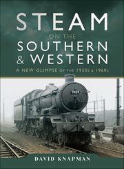 Steam on the Southern and Western : a New Glimpse of the 1950s And 1960s cover image