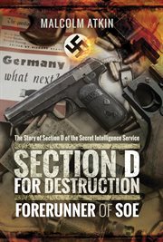 Section D for destruction : forerunner of SOE cover image