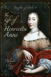 The life of Henrietta Anne : daughter of Charles I cover image