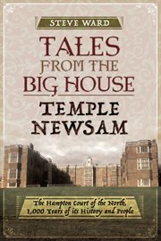 Tales from the big house: temple newsam. The Hampton Court of the North, 1,000 Years of Its History and People cover image