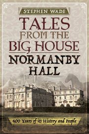 Tales from the big house: normanby hall. 400 Years of Its History and People cover image