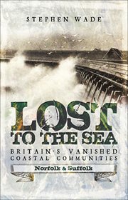 Lost to the Sea, Britain's Vanished Coastal Communities cover image