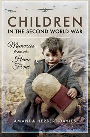 Children in the Second World War : Memories from the Home Front cover image