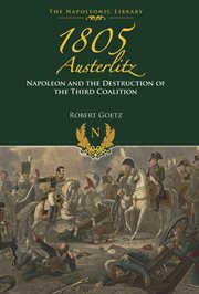 1805 Austerlitz : Napoleon and the Destruction of the Third Coalition cover image