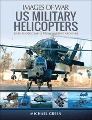 United States Military Helicopters : Rare Photographs from Wartime Archives cover image