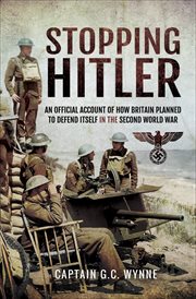 Stopping Hitler : an Official Account of How Britain Planned to Defend Itself in the Second World War cover image