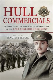 Hull commercials. A History of the 10th (Service) Battalion of the East Yorkshire Regiment cover image