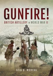 Gunfire!. British Artillery in World War II cover image
