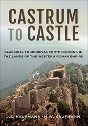 Castrum to castle. Classical to Medieval Fortifications in the Lands of the Western Roman Empire cover image