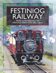 Festiniog Railway: From Slate Railway to Heritage Operation, 1921-2014 cover image