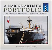 A marine artist's portfolio. The Nautical Paintings of Susanne Fournais cover image