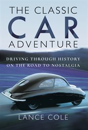 The classic car adventure : driving through history on the road to nostalgia cover image