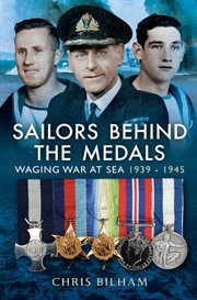 Sailors Behind the Medals : Waging War at Sea 1939-1945 cover image