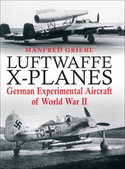 Luftwaffe X-planes : German experimental aircraft of World War II cover image