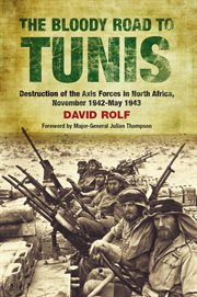 The Bloody Road To Tunis : Destruction of the Axis Forces in North Africa: November 1942-May 1943 cover image