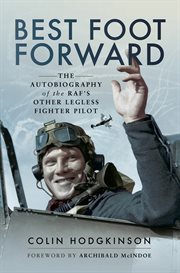 Best Foot Forward : the Autobiography of the RAF's Other Legless Fighter Pilot cover image