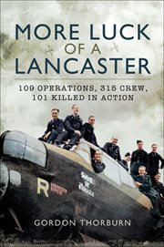 More luck of a lancaster. 109 Operations, 315 Crew, 101 Killed in Action cover image