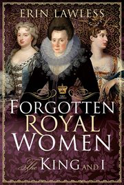 Forgotten royal women : the King and I cover image