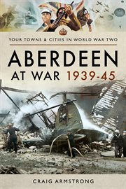 Aberdeen at war, 1939-45 cover image