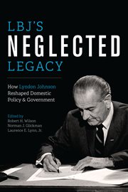 LBJ's neglected legacy : how Lyndon Johnson reshaped domestic policy and government cover image
