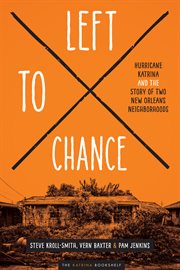 Left to chance : Hurricane Katrina and the story of two New Orleans neighborhoods cover image