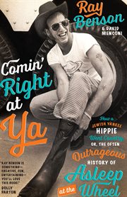 Comin' right at ya : how a Jewish Yankee hippie went country, or, the often outrageous history of Asleep at the Wheel cover image